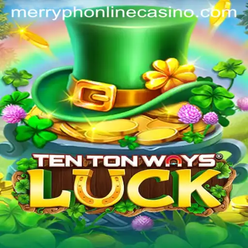 Exploring TenTonWaysLuck in MerryPh Online Casino